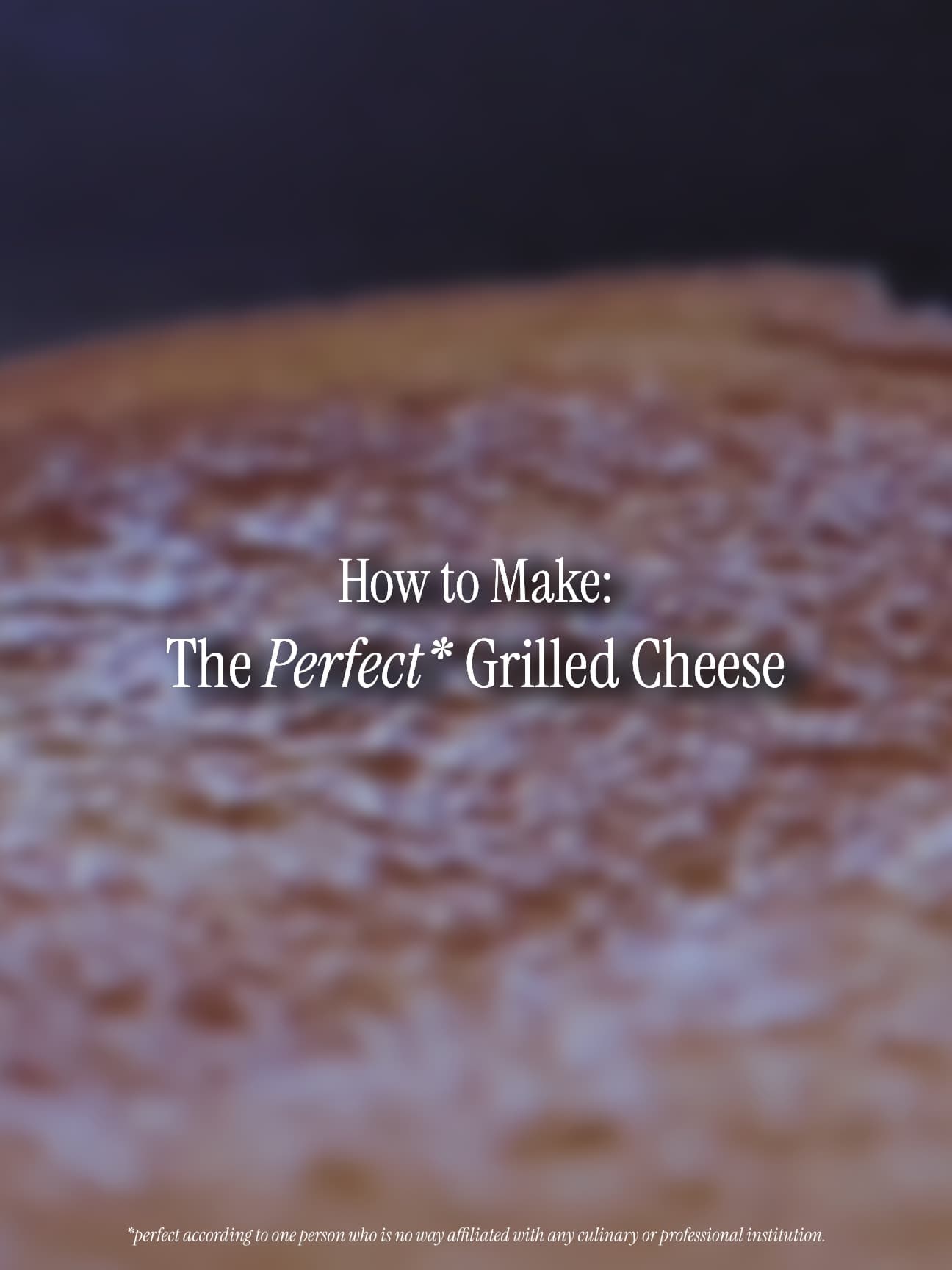 How to Make: The Perfect* Grilled Cheese Sandwich