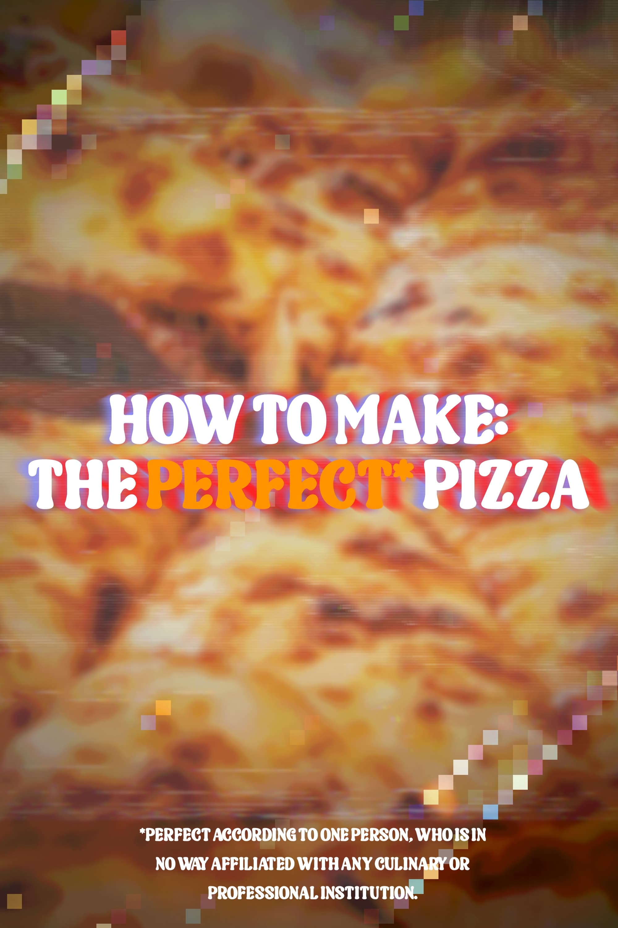 How to Make: The Perfect* Pizza